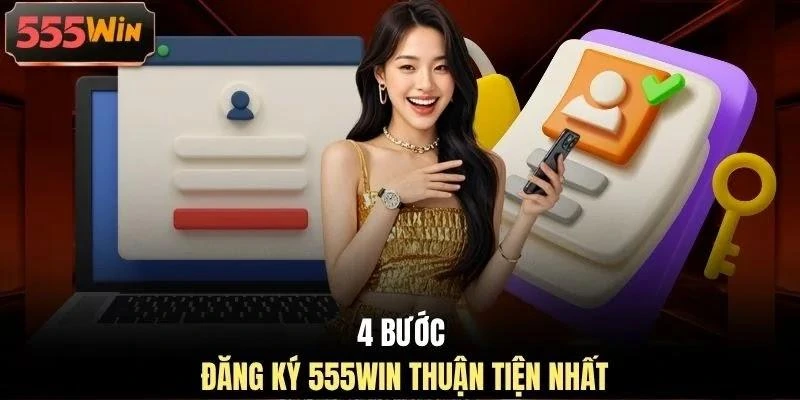 4 bước đăng ký 555WIN thuận tiện nhất