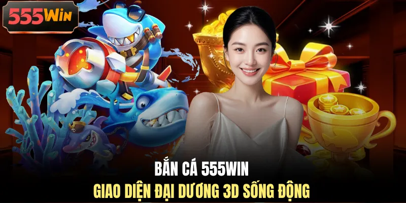 Bắn cá 555WIN giao diện đại dương 3D sống động Bắn cá 555WIN giao diện đại dương 3D sống động